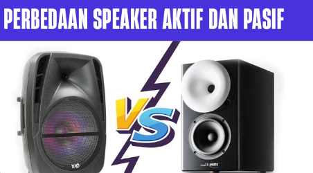 Perbedaan Speaker Aktif Dan Pasif Karakteristik Kelebihan Dan