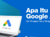 Apa sih Google Ads dan Apa Fungsinya? Yuk Cari Tahu