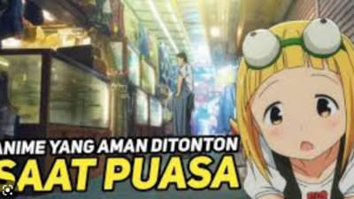 Rekomendasi Anime Yang Aman Ditonton Saat Puasa