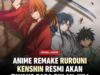 REMAKE Anime Rurouni Kenshin: Juli 2023