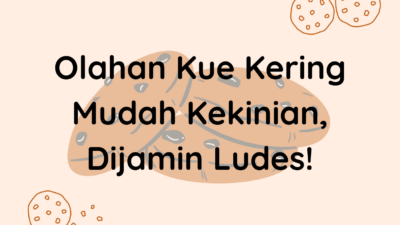 Olahan Kue Kering Mudah Kekinian, Dijamin Ludes!