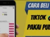 Cuma 11 Rb, Cara Top Up Koin Tiktok dengan Pulsa Mudah