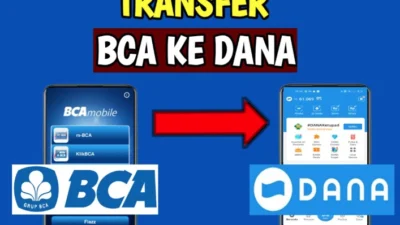 Anda Bingung Dan Kesulitan! Inilah Cara Transfer BCA ke Dana Praktis, Cepat, dan Aman 2023