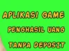 Aplikasi Penghasil Uang Tanpa Deposit, Cara Mudah Dan Cepat