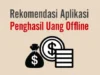 Inilah 4 Aplikasi Penghasil Uang OfflineHapus term: Secara Praktis Dan Mudah Secara Praktis Dan Mudah