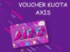 Cara Memasukkan Voucher Axis AIGO.