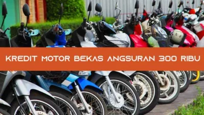 Cara Mendapatkan Kredit Motor Angsuran 300 Ribu 2023 Pasti ACC