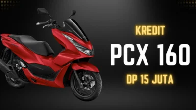 Kredit Honda PCX DP 15 Juta, Ini Dia Rinciannya Wajib Tahu