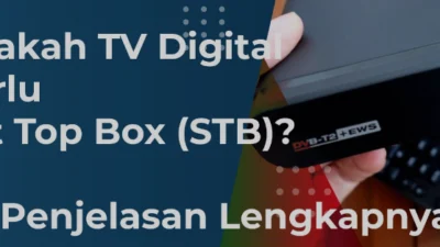 Apakah TV Digital Memerlukan Set Top Box (STB)?: Panduan Lengkap