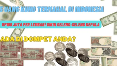 5 Uang Kuno Termahal di Indonesia, Salah Satunya Rp100 Juta Per Lembar!