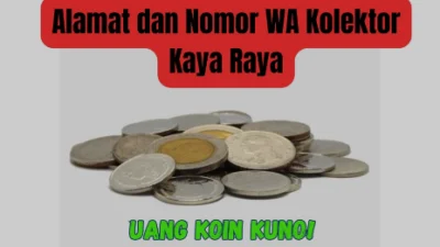 Ga Usah Bingung! Ini Nomor Hp Lengkap Kolektor Uang Koin Kuno dan Benda Kuno, Silahkan Hubungi segera!