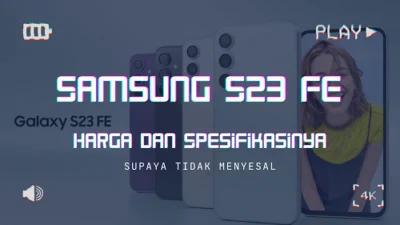 Samsung S23 FE Harga dan Spesifikasinya Supaya Tidak Menyesal