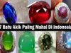 7 Batu Akik Termahal di Dunia yang Mempunyai Nilai Harga Fantastis!