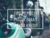 Tips Pengajuan Kredit Motor Bekas Cicilan 300 Ribu Per Bulan, Nomer 2 Tahap yang Paling Penting 