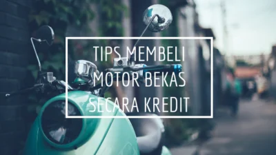 Tips Pengajuan Kredit Motor Bekas Cicilan 300 Ribu Per Bulan, Nomer 2 Tahap yang Paling Penting 