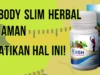 Beli Body Slim Herbal yang Aman, Perhatikan Hal Ini!