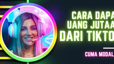 Cara Dapat Uang Jutaan dari TikTok, Cuma Modal HP!