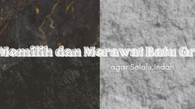 Tips Memilih dan Merawat Batu Granit agar Selalu Indah