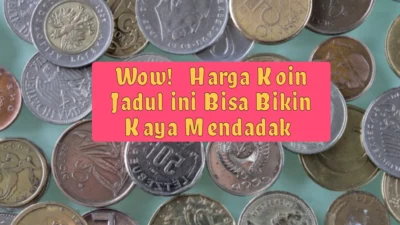 Harga Koin Jadul Bisa Bikin Kaya Mendadak? Yuk, Cari tahu