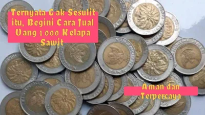 Gak Sesulit itu, Begini Cara Jual Uang 1000 Kelapa Sawit Biar Laku Jutaan Rupiah