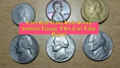 Ternyata Ada, Lho Cara Biar Uang Koin Asing Bernilai Tinggi Cari Tahu Yuk