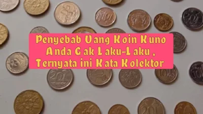 Kata Kolektor, ini Penyebab Uang Koin Kuno Anda Gak Laku-Laku