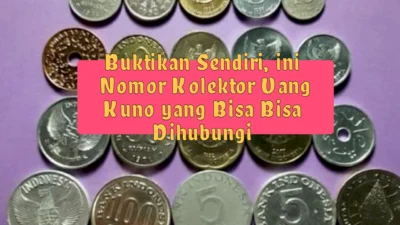 Buktikan Sendiri, ini Nomor Kolektor Uang Kuno yang Bisa Dihubungi