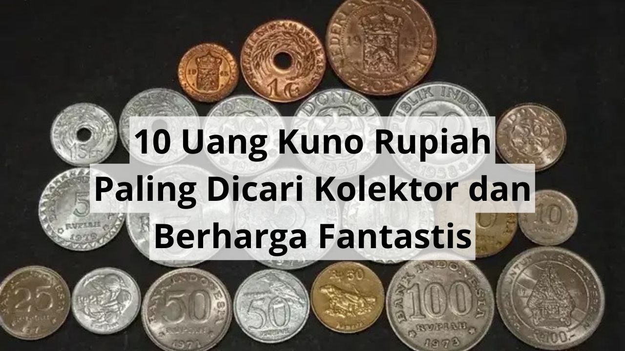 10 Jenis Uang Kuno Indonesia yang Paling Diburu Kolektor Pasundan