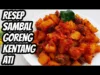 Resep Sambel Goreng Kentang Ati, Enak dan Mudah Dibuat