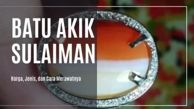 Batu Akik Sulaiman Harga, Jenis, dan Cara Merawatnya