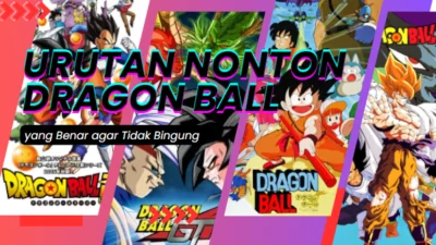 Urutan Nonton Dragon Ball yang Benar agar Tidak Bingung