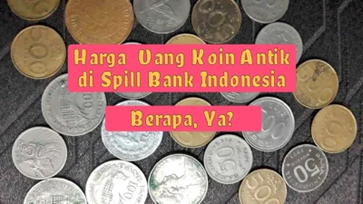 Harga Uang Koin Antik di Spill Bank Indonesia, Cek Faktanya Disini!