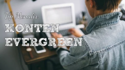 Tips Menulis Artikel Evergreen, Datangkan Trafik Tinggi Untuk Website