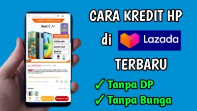 Tips Mudah Cicil Hp di Lazada Dengan Mudah, Cepat, Aman Tanpa Ribet!