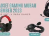 Headset Gaming Murah Desember 2023