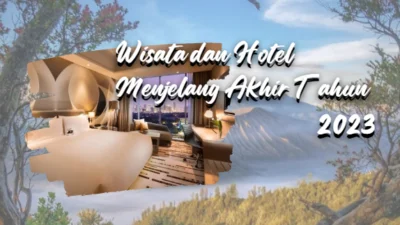 Wisata dan Hotel Menjelang Akhir Tahun 2023