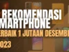 7 Rekomendasi Smartphone Terbaik 1 Jutaan Desember 2023