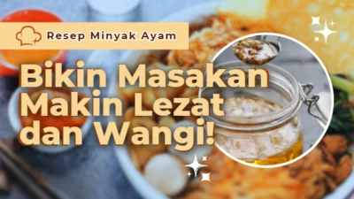 Resep Minyak Ayam Bikin Masakan Makin Lezat dan Wangi!