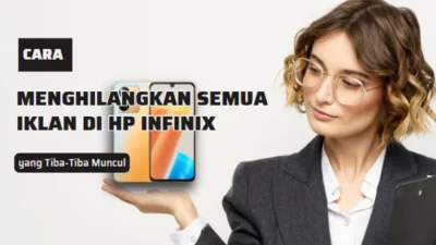 Cara Menghilangkan Semua Iklan di HP Infinix yang Tiba-Tiba Muncul