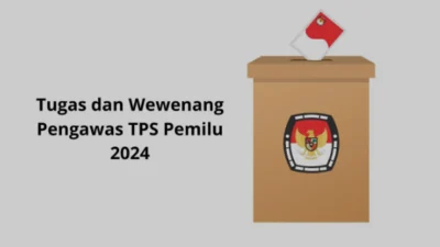 Tugas Pengawas PTPS, Wewenang, dan Kewajiban Pengawas Tempat Pemungutan Suara Pada Pemilu 2024