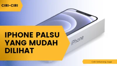 Ciri-Ciri iPhone Palsu yang Mudah Dilihat Cek Sekarang Juga