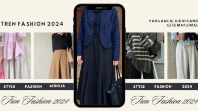 Tren Fashion 2024 yang Bakal Bikin Kamu Kece Maksimal