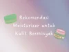 5 Rekomendasi Moisturizer untuk Kulit Berminyak. (Sumber Gambar: Pasundan Ekspres/Canva)