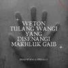 11 Weton Tulang Wangi yang Disukai Makhluk Gaib. (Sumber Gambar: Pasundan Ekspres/Canva)