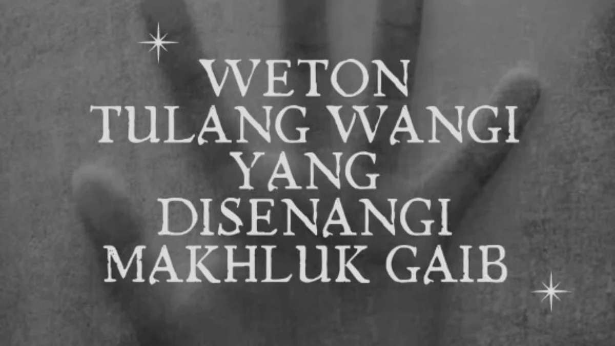 11 Weton Tulang Wangi yang Disukai Makhluk Gaib. (Sumber Gambar: Pasundan Ekspres/Canva)