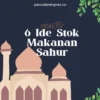 6 Ide Stok Makanan Sahur yang Mudah Disajikan. (Sumber Gambar: Pasundan Ekspres/Canva)