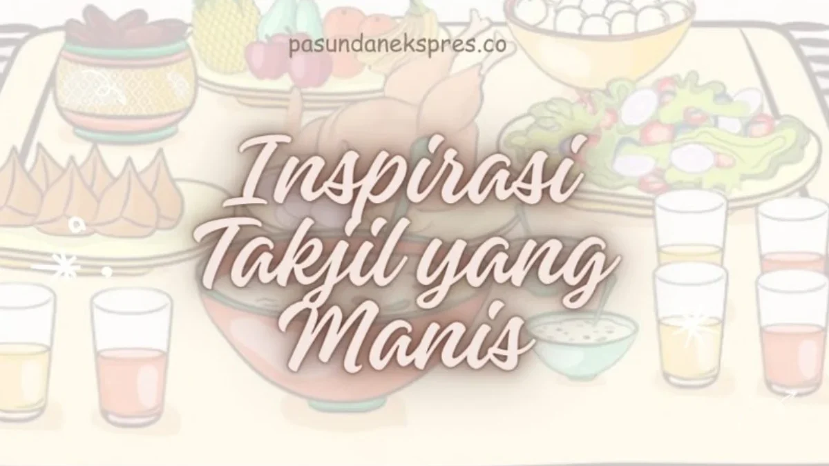 3 Inspirasi Takjil yang Manis. (Sumber Gambar: Pasundan Ekspres/Canva)