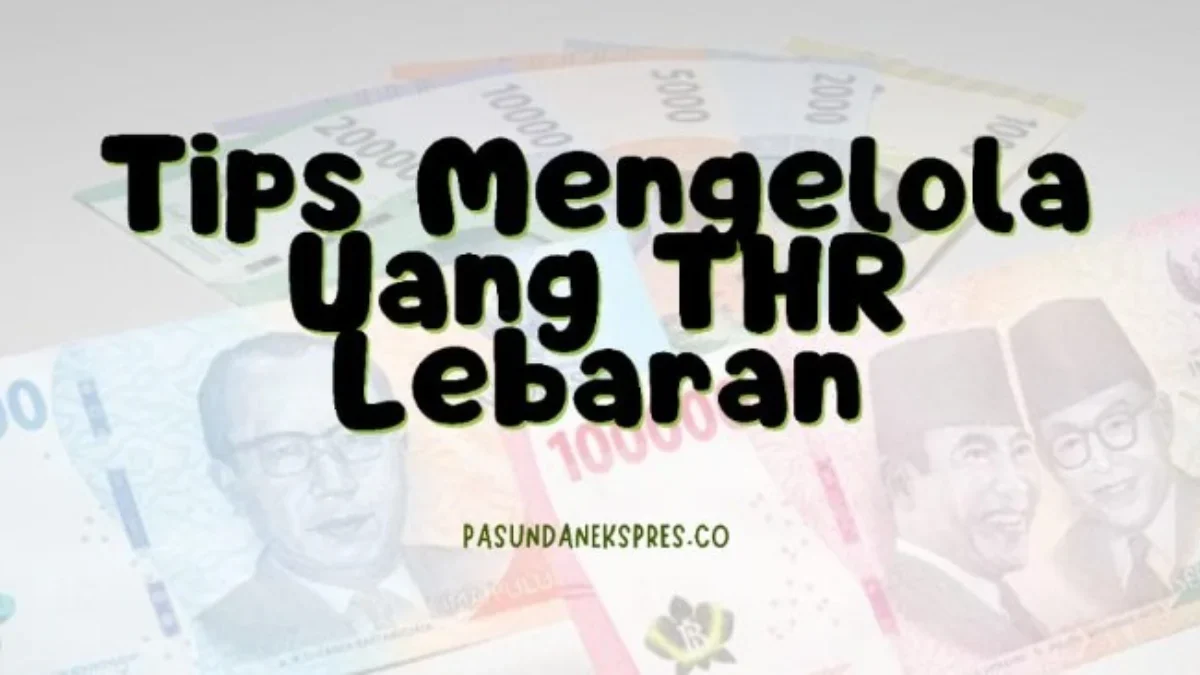 Tips Mengelola Uang THR Lebaran 2024. (Sumber Gambar: Pasundan Ekspres/Canva/Crane Currency)