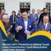 Menteri AHY: Pendaftaran Bidang Tanah untuk Pemanfaatan Tanah Masyarakat yang Lebih Optimal