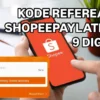 Cara Mendapatkan Kode Referral Shopee PayLater 9 Digit dan Klaim Bonus Saldo Tunai